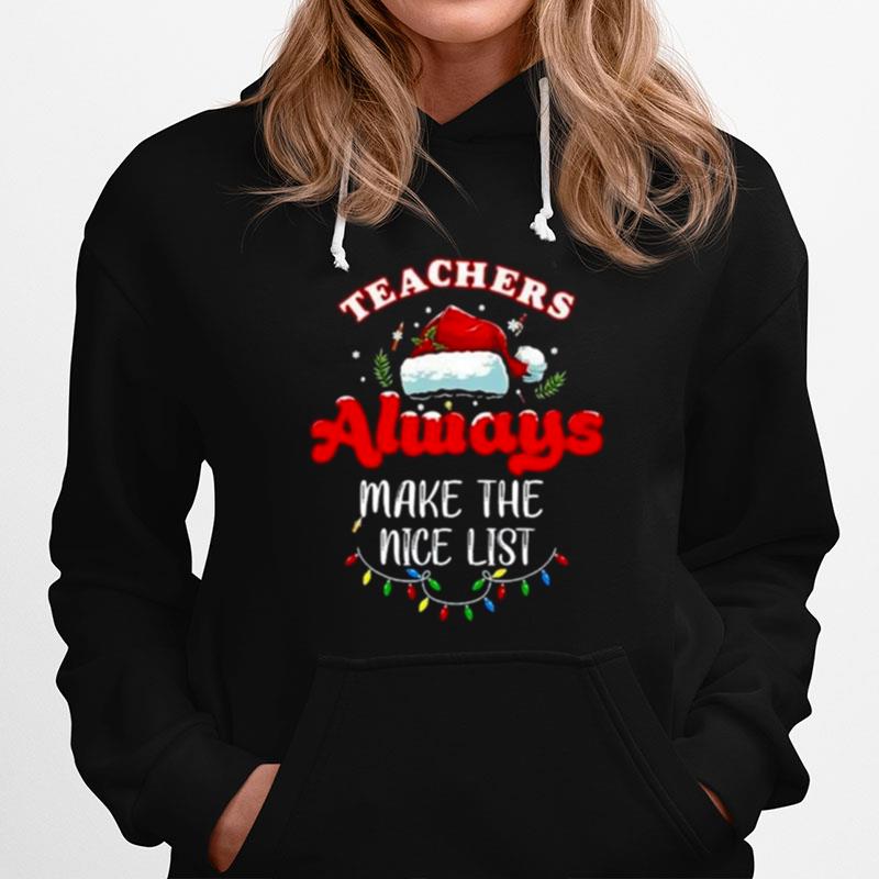 Teacher Always Make The Nice List Christmas 2022 Hoodie