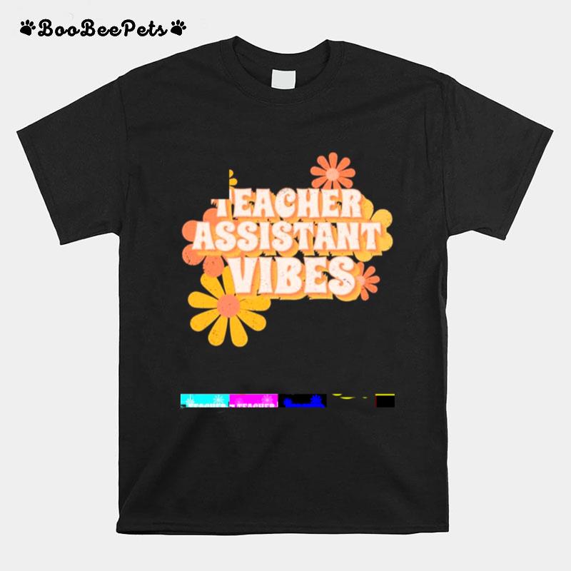 Teacher Assistant Vibes Flowers T-Shirt