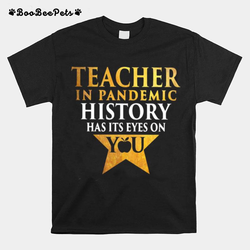 Teacher In Pandemic History Has Its Eyes On You T-Shirt