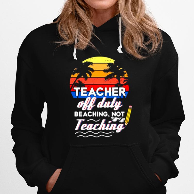 Teacher Off Duty Beaching Not Teaching Vintage Hoodie