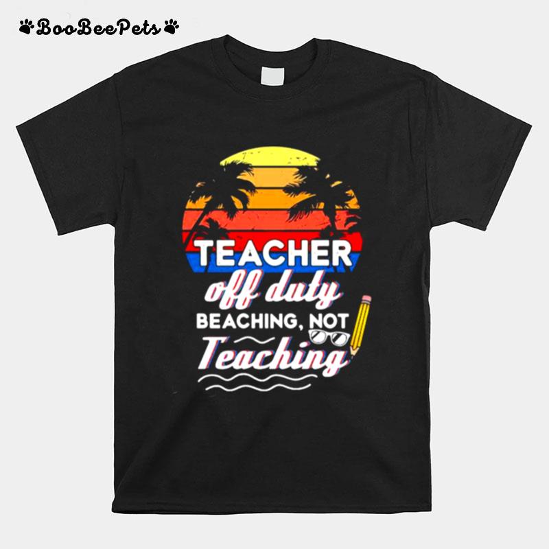 Teacher Off Duty Beaching Not Teaching Vintage T-Shirt
