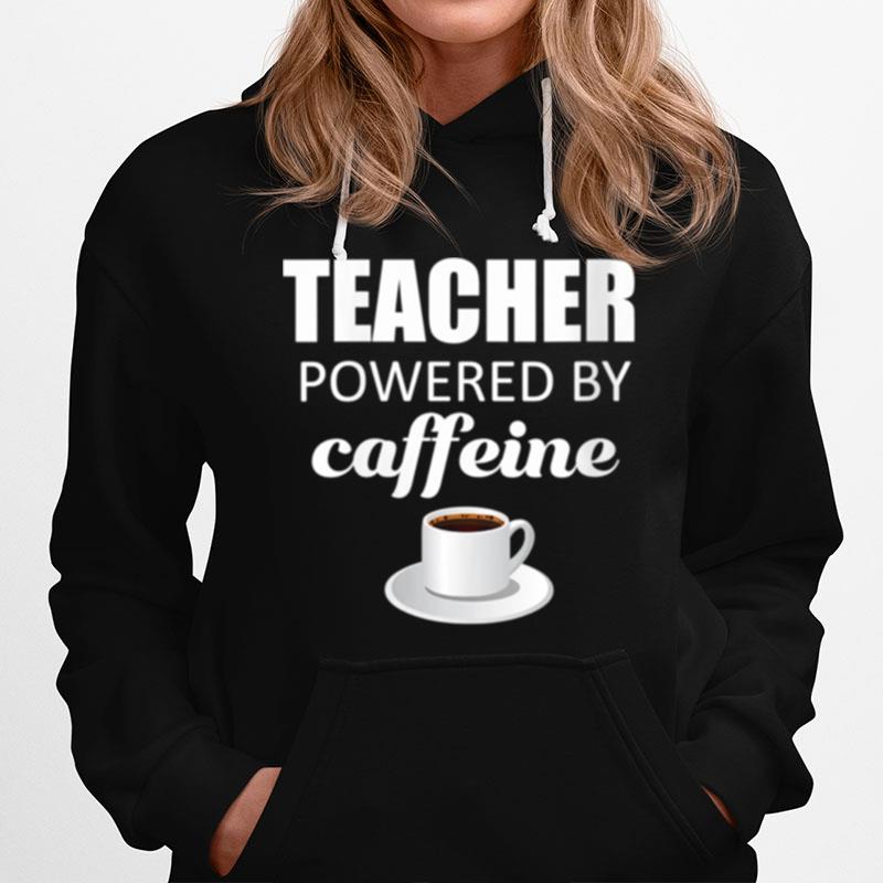 Teacher Powered By Caffeine School Coffee Coach Hoodie