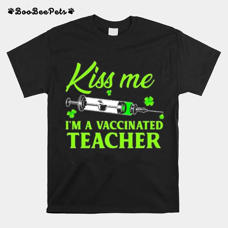 Teacher St Patricks Day Kiss Me Im Vaccinated T-Shirt