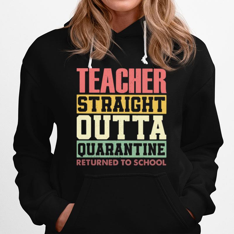 Teacher Straight Outta Quarantine Returned To School Hoodie