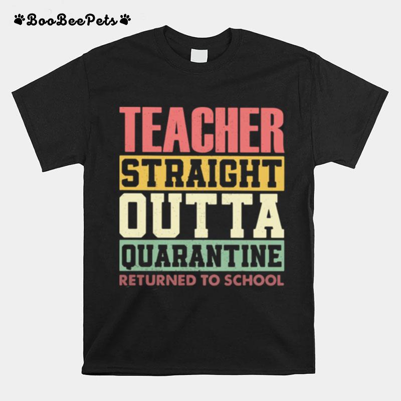 Teacher Straight Outta Quarantine Returned To School T-Shirt