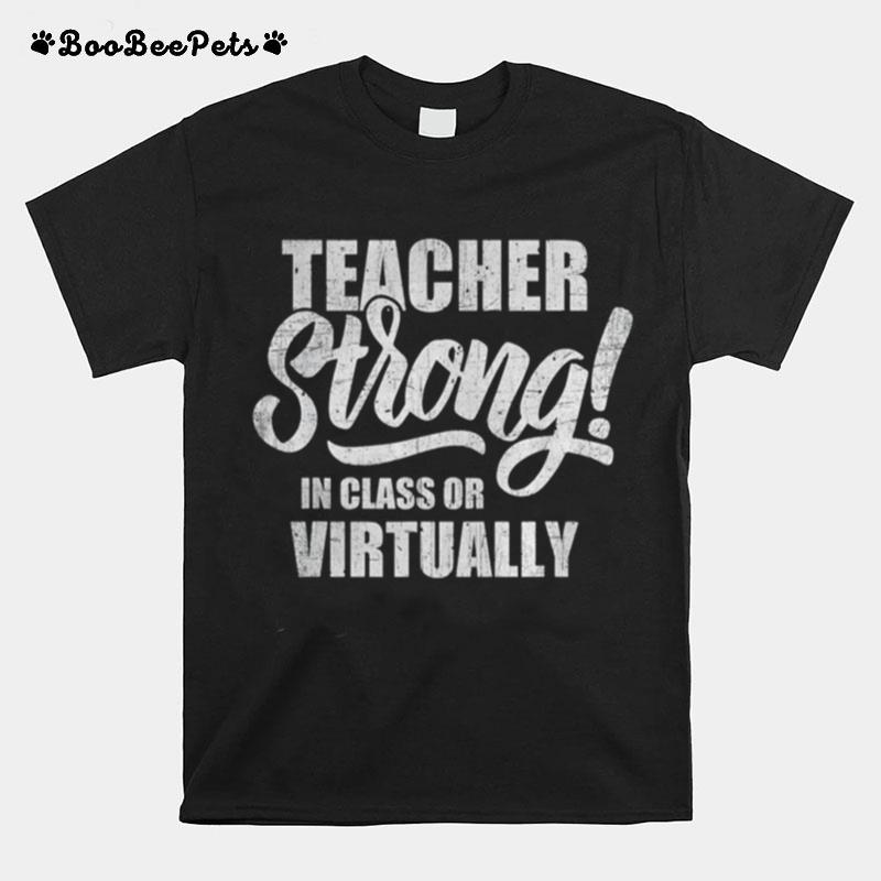 Teacher Strong In Class Or Virtually Back To School T-Shirt