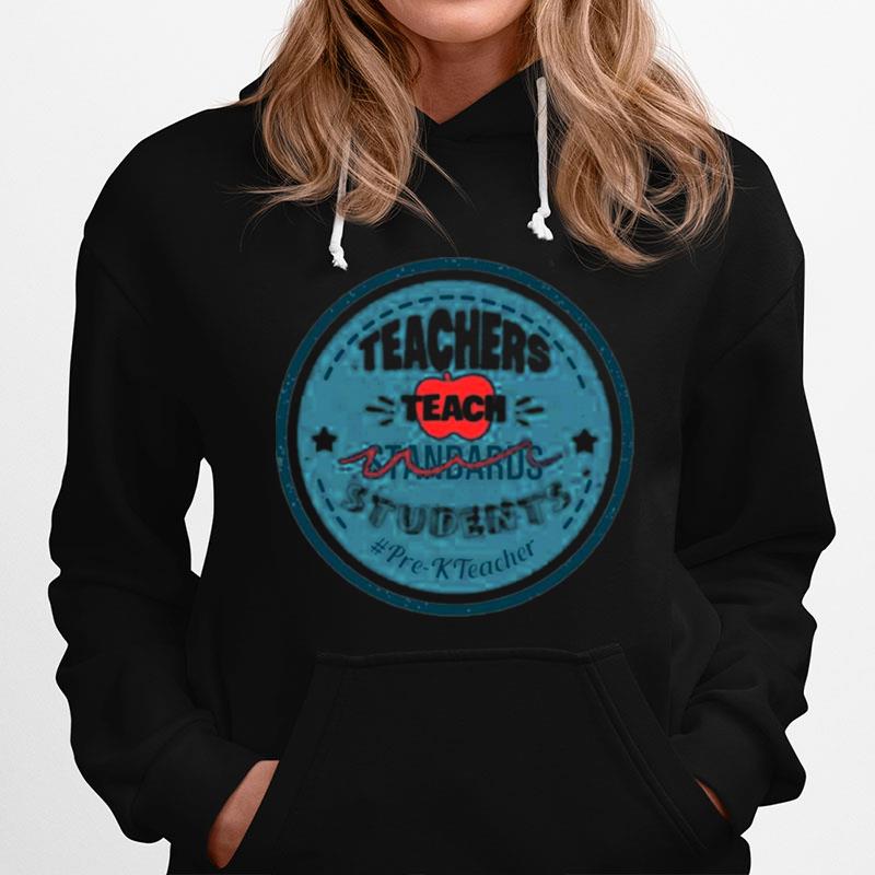 Teacher Teach Standards Students Pre K Teacher Hoodie