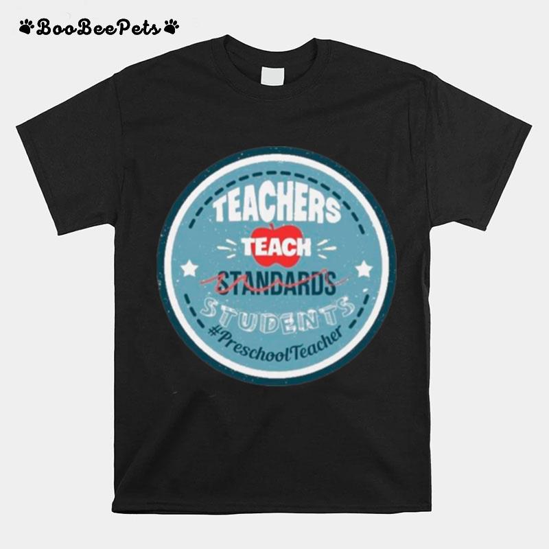 Teacher Teach Standards Students Preschool Teacher T-Shirt