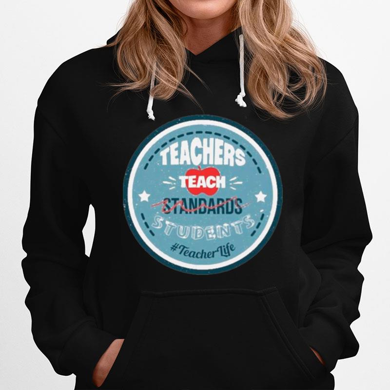 Teacher Teach Standards Students Teacher Life Hoodie