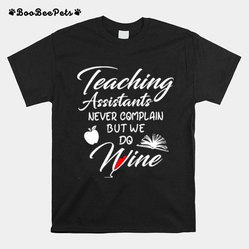 Teaching Assistants Never Complain But We Do Wine T-Shirt