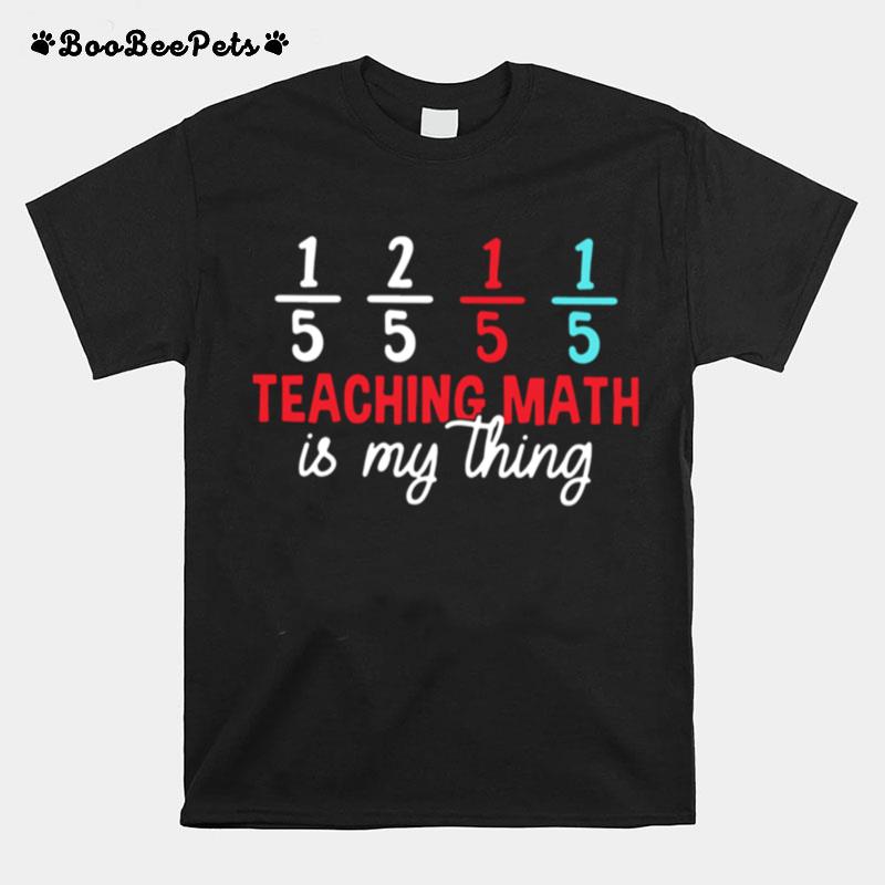 Teaching Math Is My Thing T-Shirt