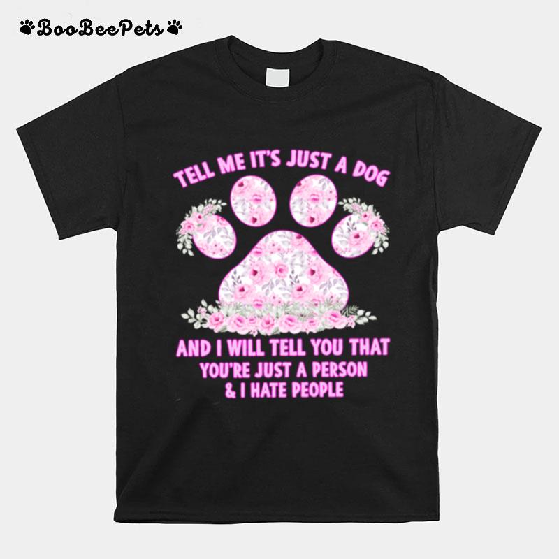 Tell Me Its Just A Dog And I Will Tell You That Youre Just A Person T-Shirt