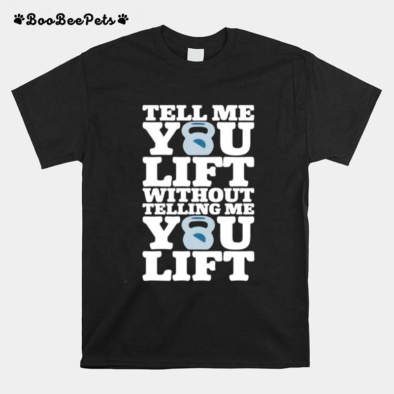Tell Me You Lift Without Telling Me You Lift T-Shirt