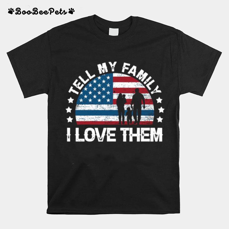 Tell My Family I Love Them American Flag T-Shirt