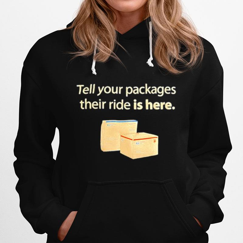 Tell Your Packages Their Ride Is Here Hoodie