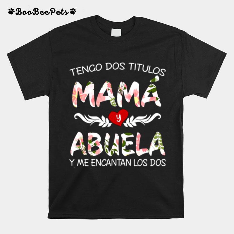 Tengo Dos Titulos Mama Y Abuela Y Me Encantan Los Dos T-Shirt