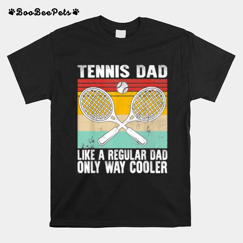 Tennis Dad Coach Fathers Day Regular Only Way Cooler Player T-Shirt
