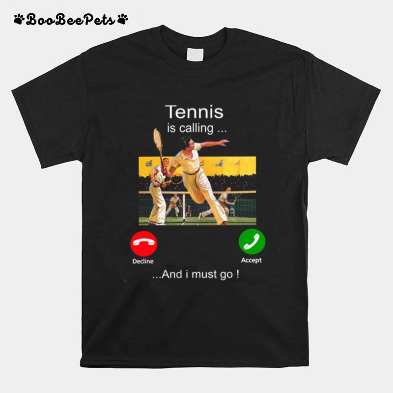 Tennis Is Calling Decline Accept And I Must Go T-Shirt