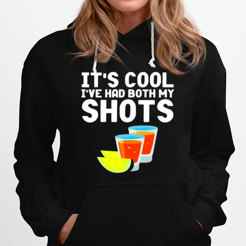 Tequila Its Cool Ive Had Both My Shots Hoodie