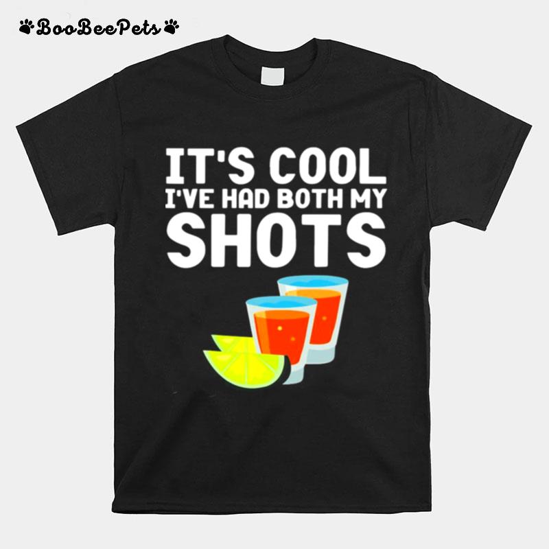 Tequila Its Cool Ive Had Both My Shots T-Shirt