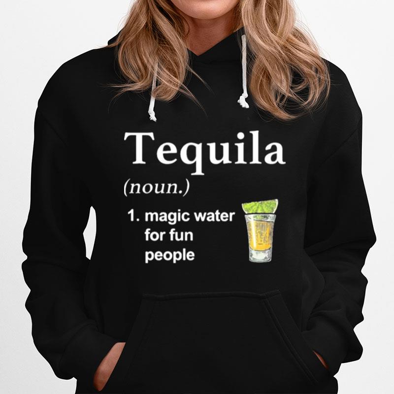 Tequila Noun Magic Water For Fun People Hoodie