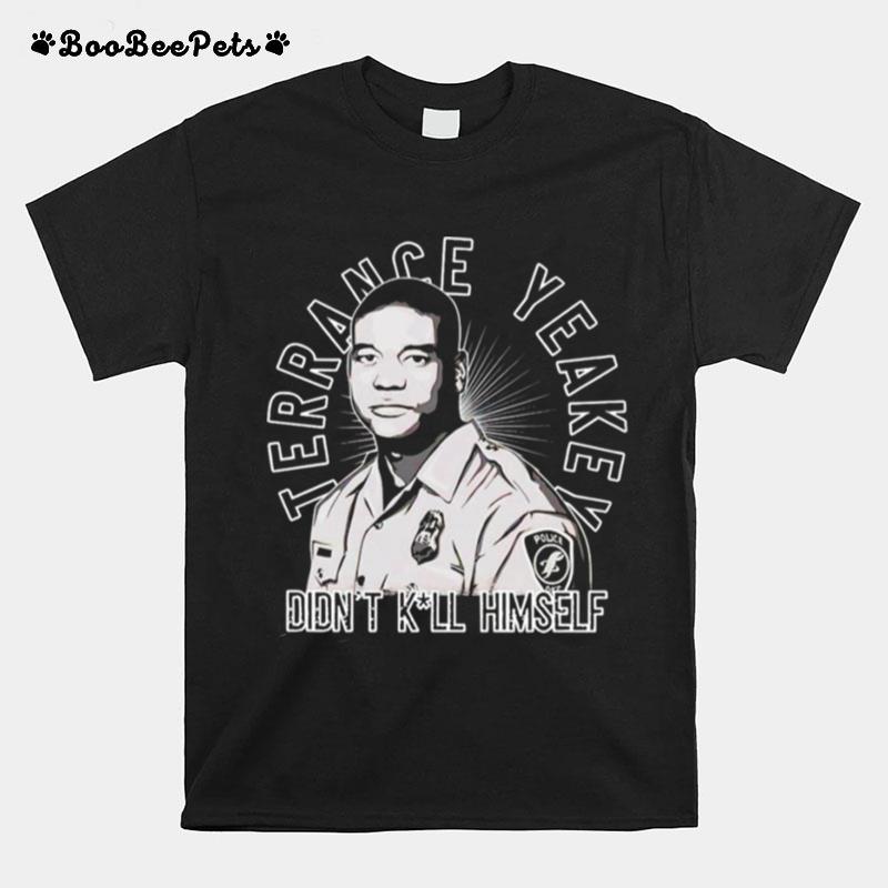 Terrance Yeakey Didnt Kill Himself T-Shirt