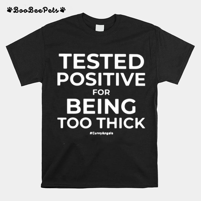 Tested For Being Too Thick T-Shirt