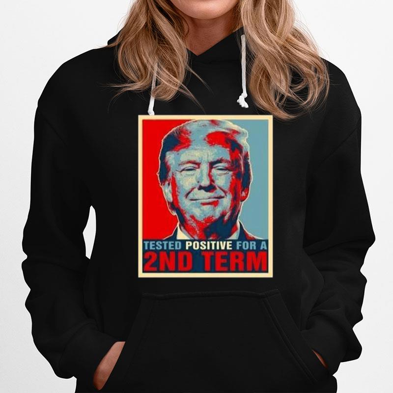 Tested Positive For 2Nd Term Donald Trump Hoodie