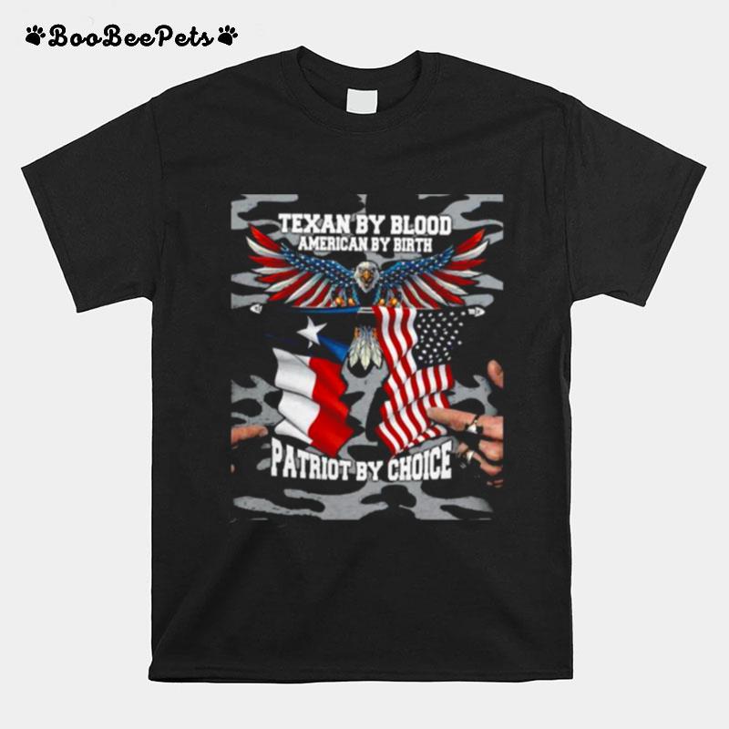 Texan By Blood American By Birth Patriot By Choice Eagle American Flag T-Shirt