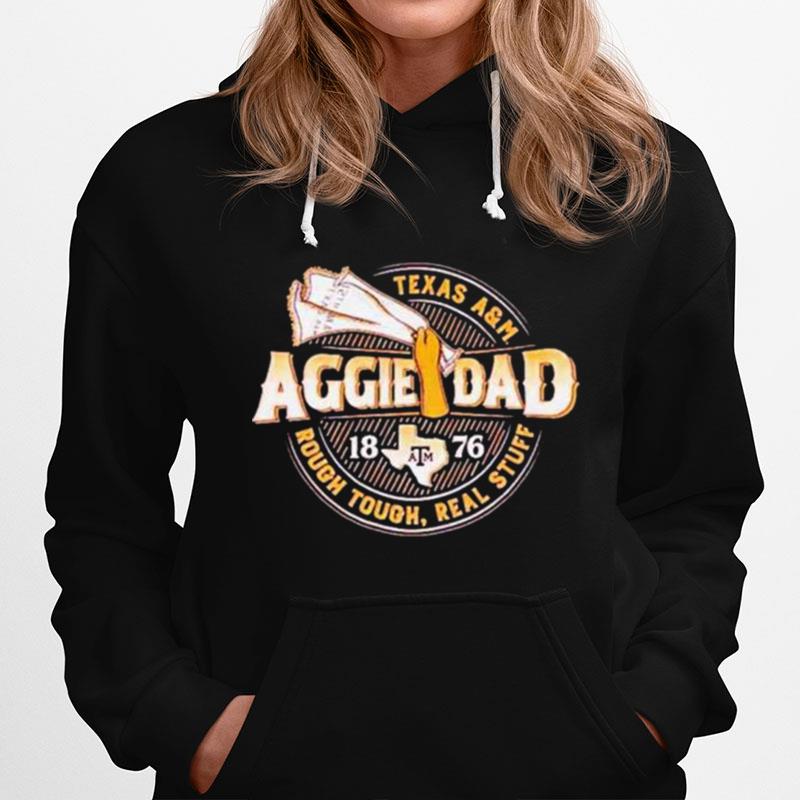 Texas Aampm Aggie Dad 1876 Rough Tough Real Stuff Hoodie