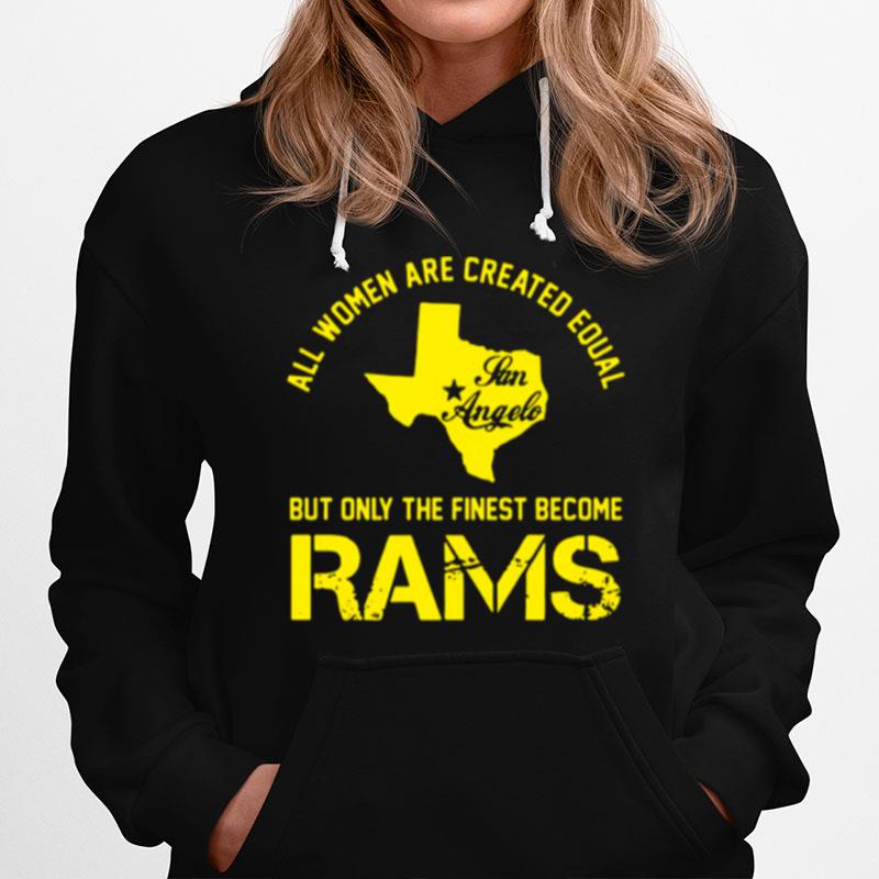 Texas All Women Are Created Equal San Angles But Only Finest Become Rams Hoodie