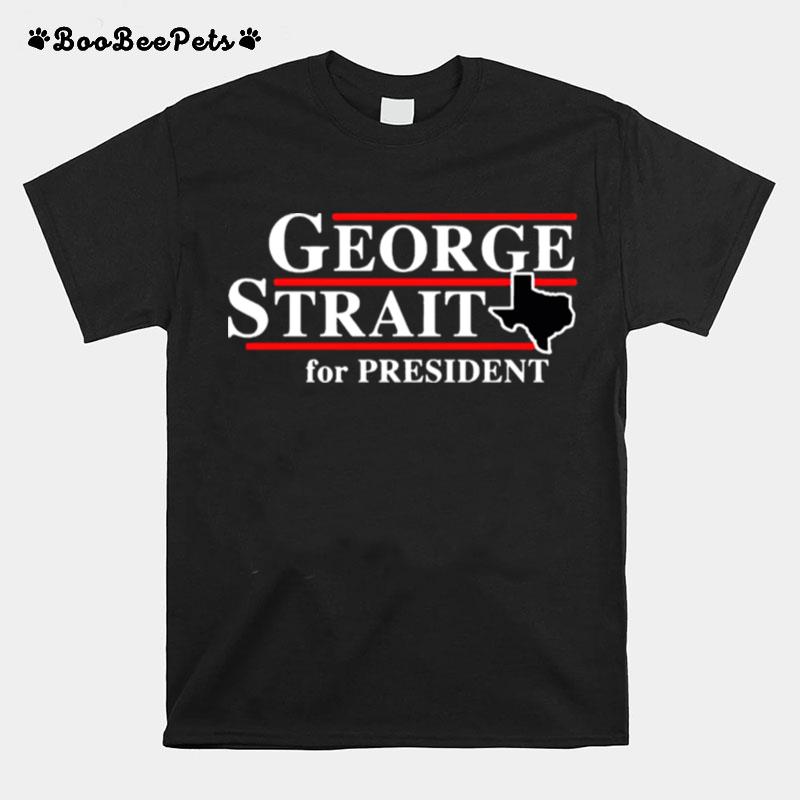 Texas George Strait For President T-Shirt