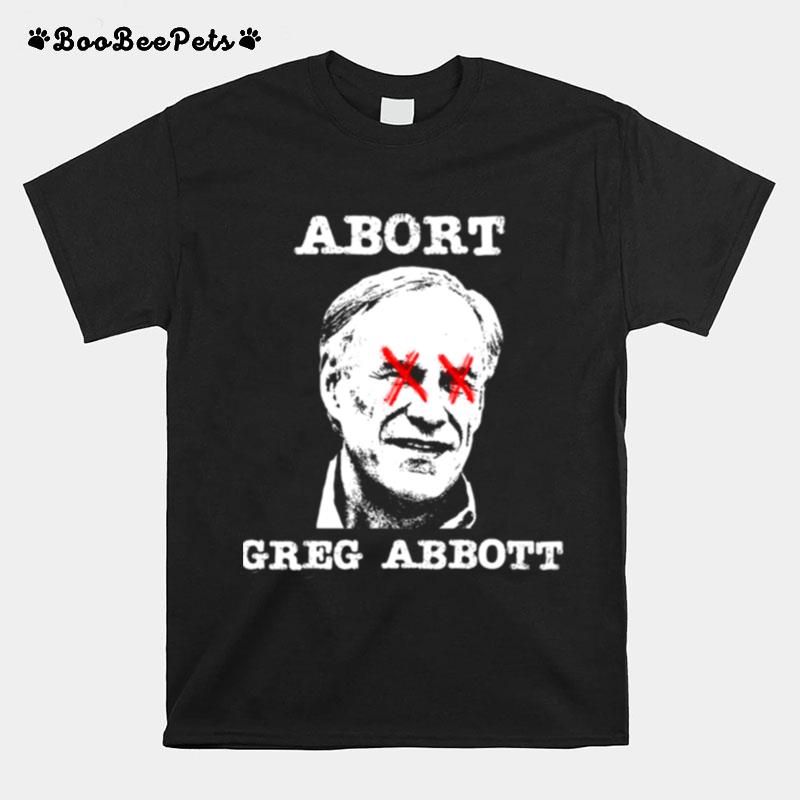 Texas Gifts Abort Greg Abbott Texas Ideas T-Shirt