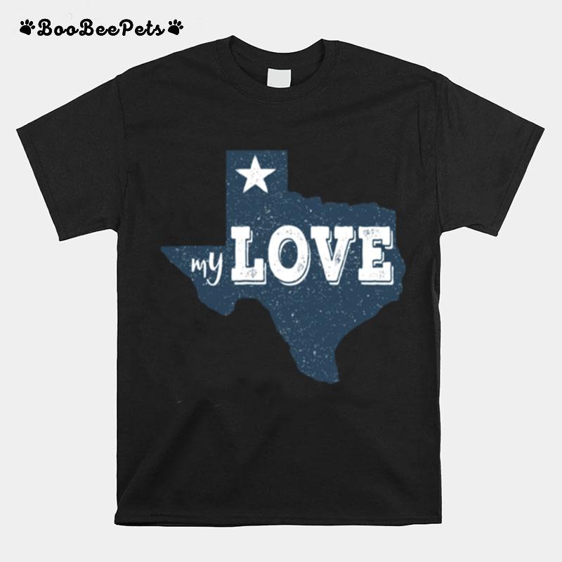 Texas My Love Austin Map Home Tx Lone Star Love Texas State T-Shirt