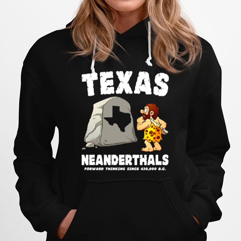 Texas Neanderthals Forward Thinking Sine 430 000 Bc Hoodie