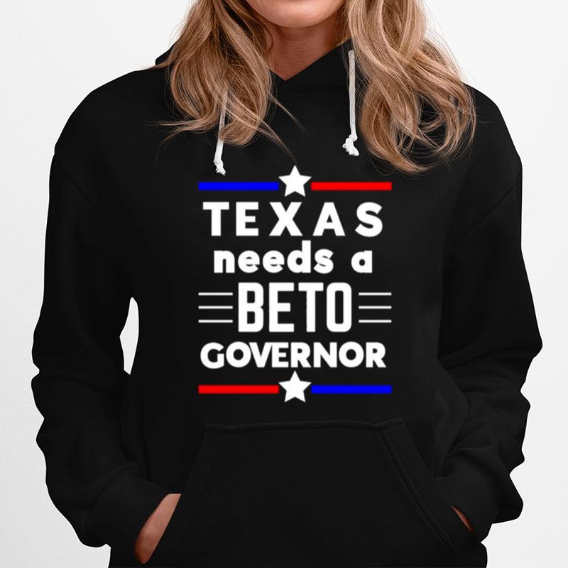 Texas Needs A Beto Governor Hoodie