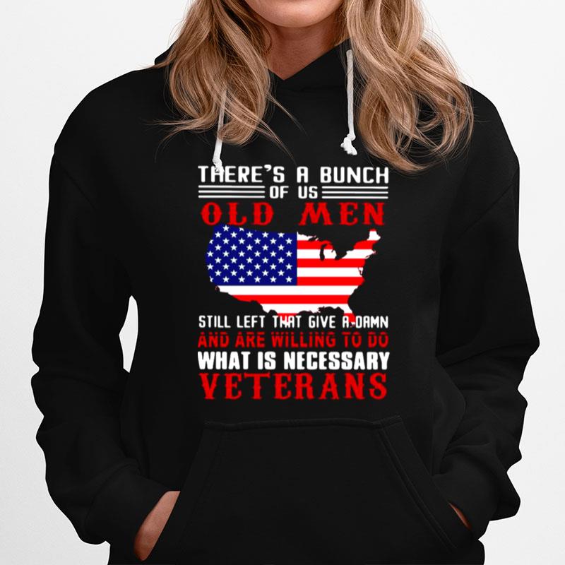 Texas Theres A Bunch Of Us Old Men Still Left That Give A Damn And Are Willing To Do What Is Necessary Veterans Hoodie