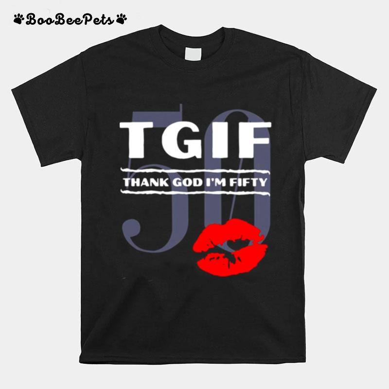 Tgif Thank God Im Fifty Lips 50 T-Shirt