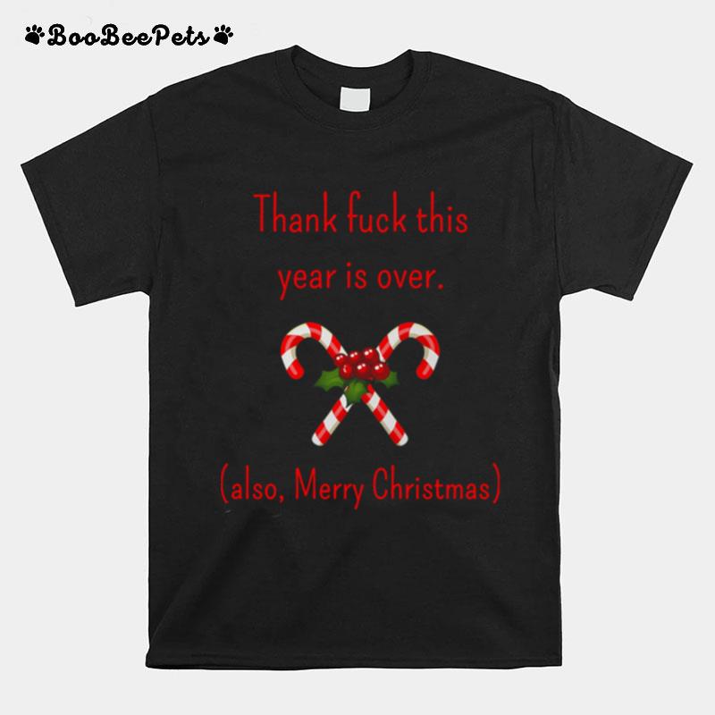 Thank Fuck Its Year Over Also Merry Christmas T-Shirt