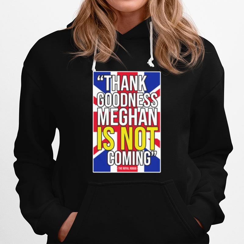 Thank Goodness Meghan Is Not Coming Hoodie