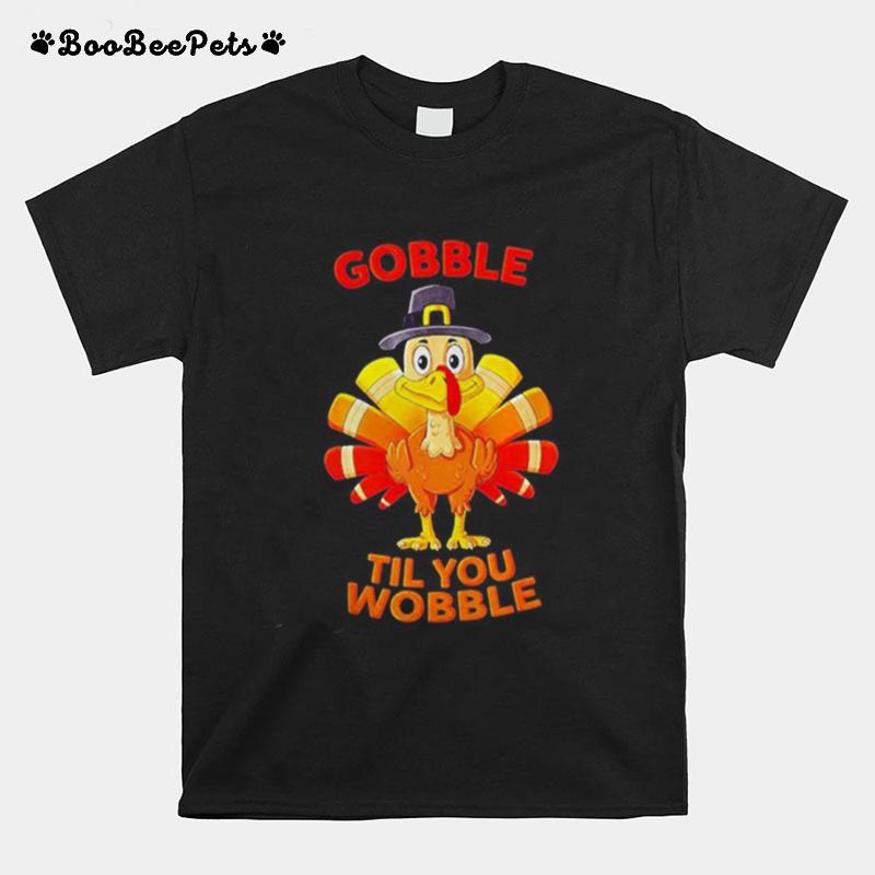 Thanksgiving Turkey Gobble Til You Wobble T-Shirt