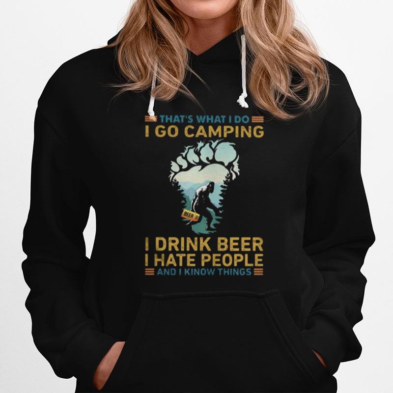 That%E2%80%99S What I Do I Go Camping I Drink Beer I Hate People And I Know Things Bigfoot Hoodie