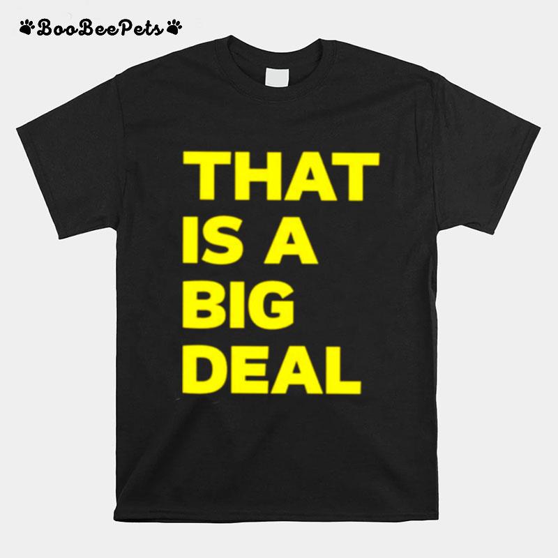 That Is A Big Deal T-Shirt