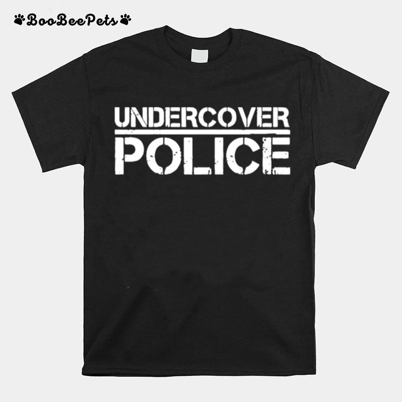 That Says Undercover Police For Cops And Officers T-Shirt