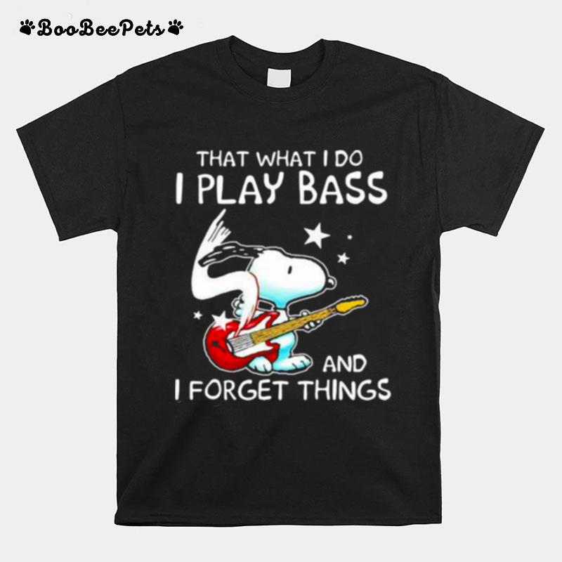 That What I Do I Play Bass And I Forget Things Snoopy T-Shirt