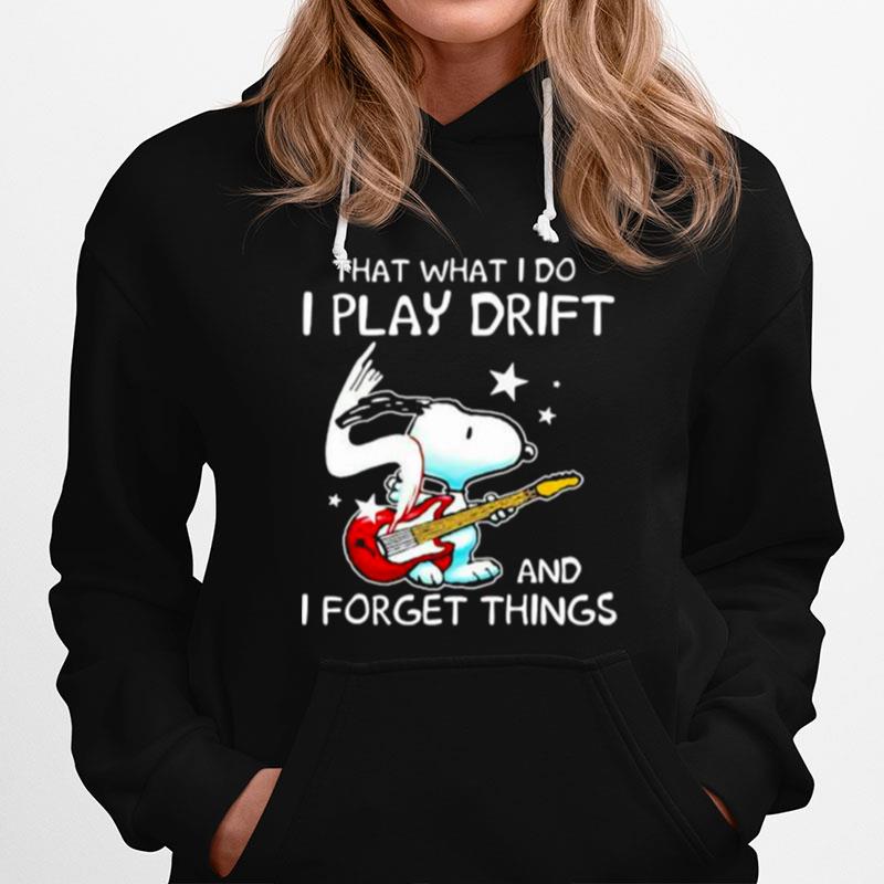 That What I Do I Play Drift And I Forget Things Snoopy Hoodie