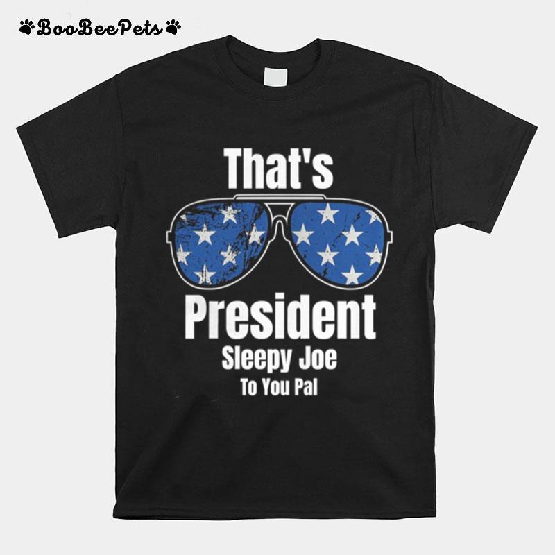 Thats President Sleepy Joe To You Pal Glass American Flag T-Shirt