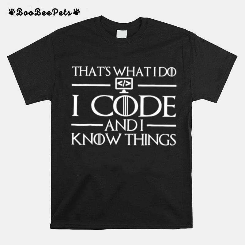 Thats What I Do I Code And I Know Things Coding T-Shirt