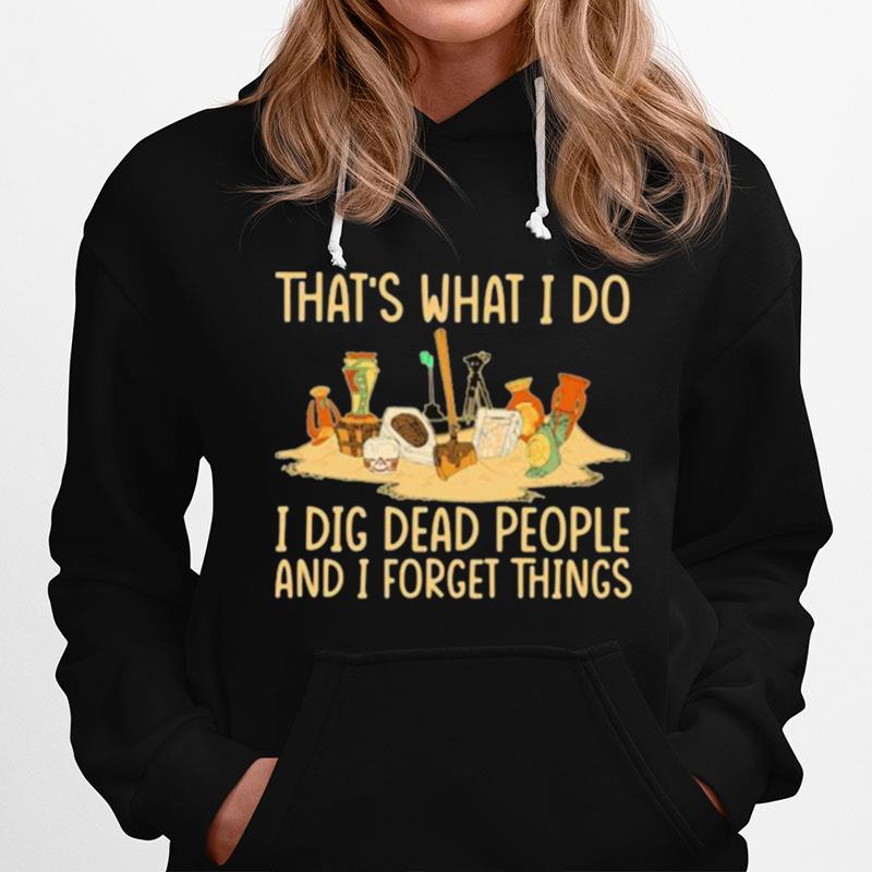 Thats What I Do I Dig Dead People And I Know Things Hoodie