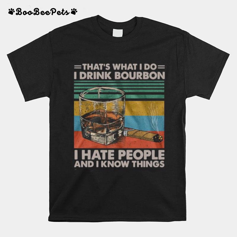 Thats What I Do I Drink Bourbon I Hate People And I Know Things Vintage T-Shirt